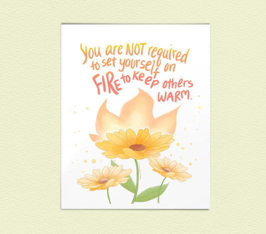 Don't Set Yourself on Fire - Art Print